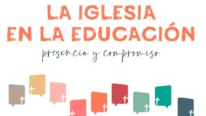 Lee más sobre el artículo La Iglesia en la Educación. Presencia y compromiso: un itinerario de comunión para renovar la misión educativa de la Iglesia